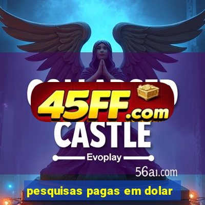 pesquisas pagas em dolar